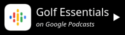 Golf essentials podcast on google podcasts